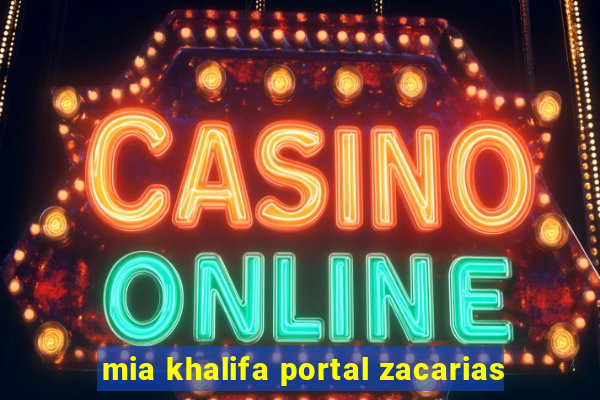 mia khalifa portal zacarias